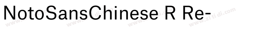 NotoSansChinese R Re字体转换 NotoSansChinese R Re字体转换